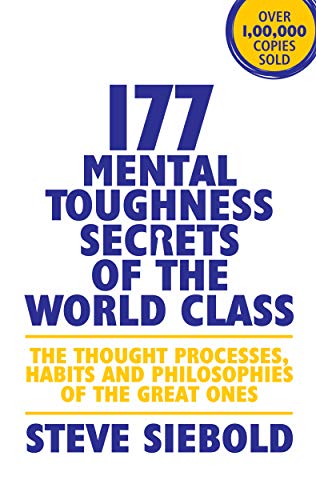 177 Mental Toughness Secrets Of The World Class: The Thought Processes, Habits And Philosophies Of The Great Ones