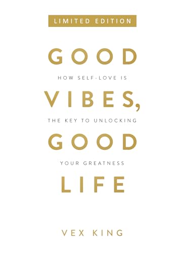 Good Vibes, Good Life: How Self-Love Is The Key To Unlocking Your Greatness