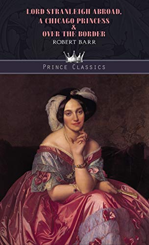 Lord Stranleigh Abroad, A Chicago Princess & Over the Border