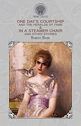 One Day's Courtship, and The Heralds of Fame & In a Steamer Chair, and Other Stories