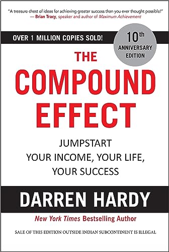 The Compound Effect: Jumpstart Your Income, Your Life, Your Success