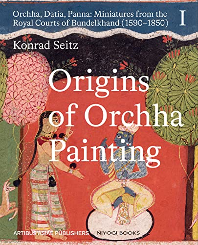 Origins of Orchha Painting: Orchha, Datia, Panna