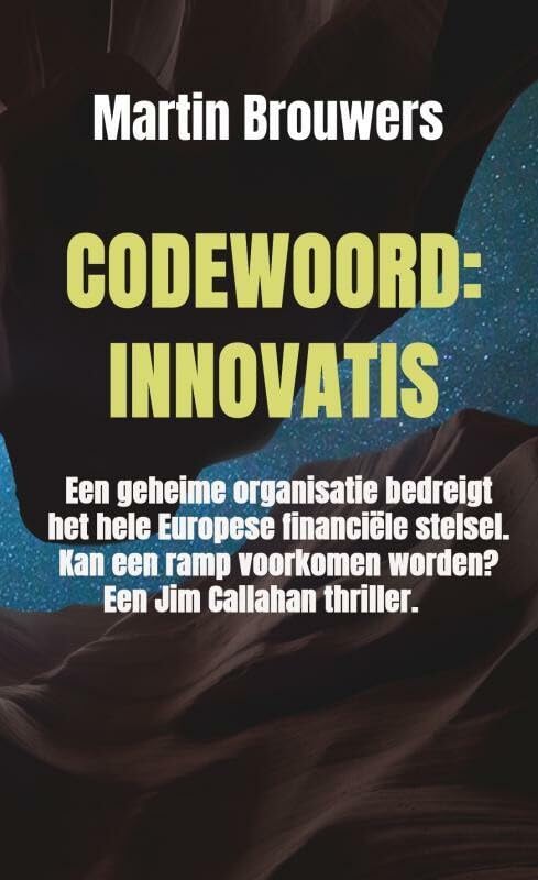 Codewoord: Innovatis: Een geheime organisatie bedreigt het hele Europese financiële stelsel. Kan een ramp voorkomen worden? Een Jim Callahan Thriller.