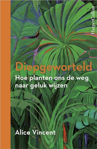 Diepgeworteld: hoe planten ons de weg naar geluk wijzen