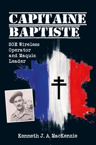 Capitaine Baptiste: SOE wireless operator and Maquis leader