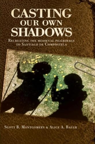Casting Our Own Shadows: Recreating the Medieval Pilgrimage to Santiago de Compostela