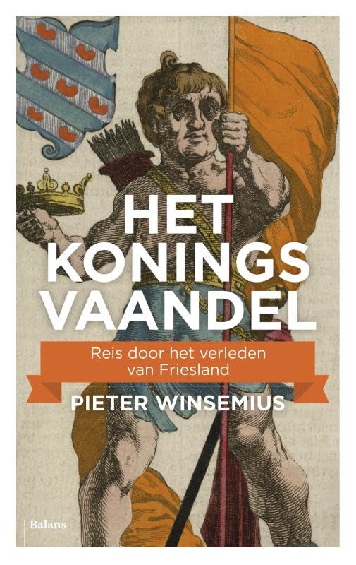 Het koningsvaandel: reis door het verleden van Friesland