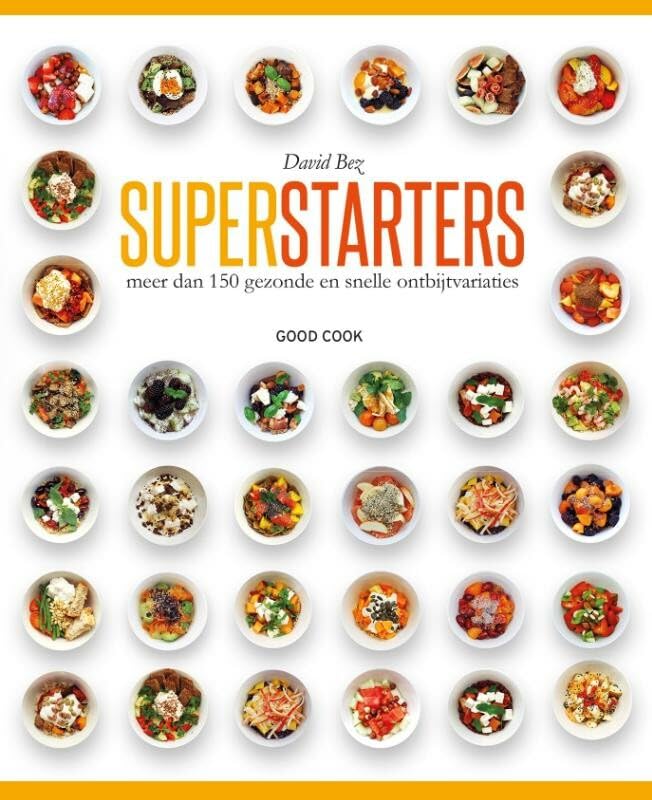Superstarters: meer dan 150 gezonde en snelle ontbijtvariaties