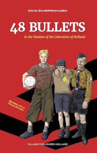 48 Bullets: In the Shadow of the Liberation of Holland