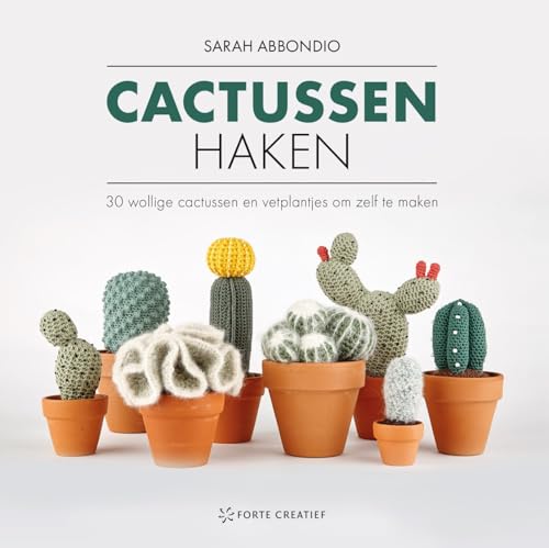 Cactussen haken: 30 wollige cactussen en vetplantjes om zelf te maken