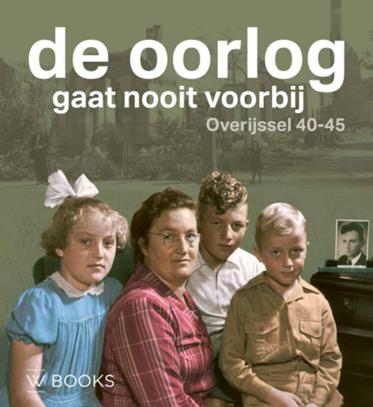De oorlog gaat nooit voorbij: Overijssel 1940-1945