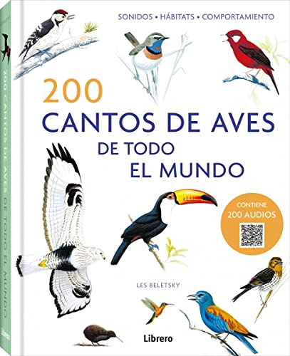 200 CANTOS DE AVES DE TODO EL MUNDO: SONIDOS, HÁBITATS, COMPORTAMIENTO