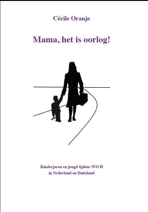 Mama, het is oorlog!: Kinderjaren tijdens de Tweede Wereldoorlog in Nederland en Duitsland