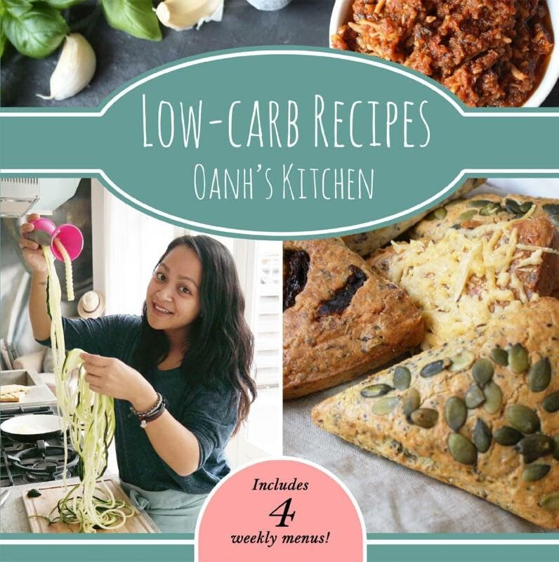 Low-carb Recipes Oanh's kitchen: includes 4 weekly menus
