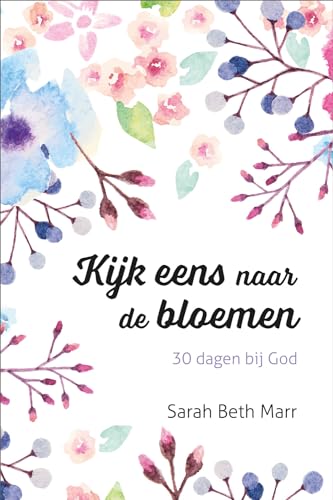 Kijk eens naar de bloemen: 30 dagen bij God