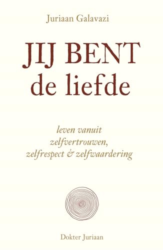Jij bent de liefde: leven vanuit zelfvertrouwen, zelfrespect & zelfwaardering