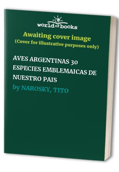 AVES ARGENTINAS 30 ESPECIES EMBLEMAICAS DE NUESTRO PAIS
