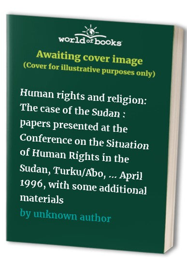 Human rights and religion: The case of the Sudan : papers presented at the Conference on the Situation of Human Rights in the Sudan, Turku/Åbo, ... April 1996, with some additional materials