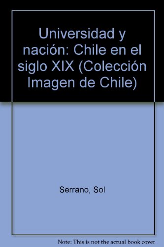 Universidad y Nacion: Chile En El Siglo XIX