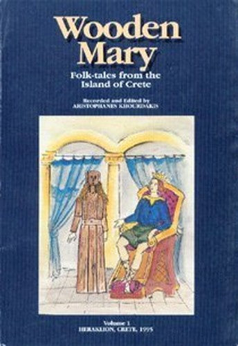 Wooden Mary, Folk-tales from the Island of Crete-Vol. 1