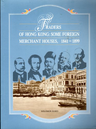 Traders Of Hong Kong: Some Foreign Merchant Houses, 1841 1899