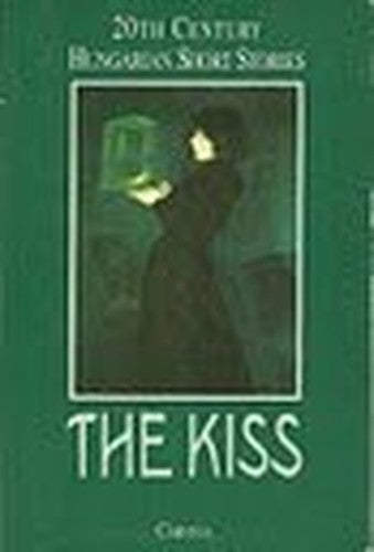 The Kiss: 20th Century Hungarian Short Stories