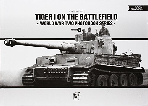 Tiger I on the Battlefield: World War Two Photobook Series