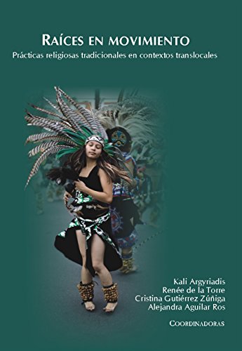 Raices en movimiento. Practicas religiosas tradicionales en contextos translocales (Spanish Edition)