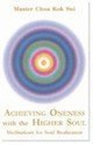Achieving Oneness With The Higher Soul Master Choa Kok Sui