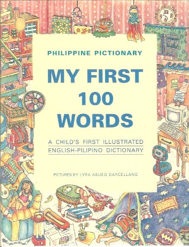 Philippine Pictionary: My First 100 Words (A Child's First Illustrated English-Pilipino Dictionary)