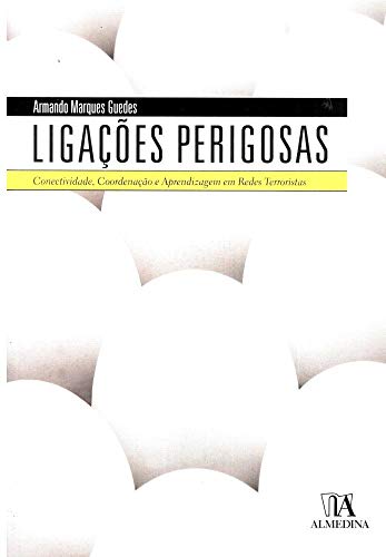 Ligacoes Perigosas Conectividade, Coordenacao E Aprendizagem Em Redes Terroristas (Em Portuguese do Brasil)