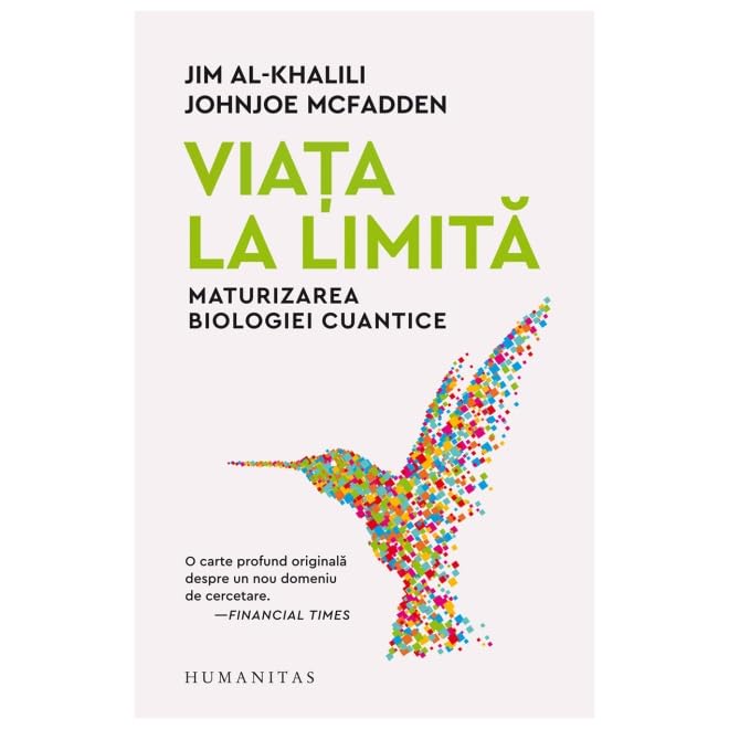 Viata la limita. Maturizarea biologiei cuantice - Jim Al-Khalili, Johnjoe McFadden, Humanitas Stiinta, Editie in limba romana