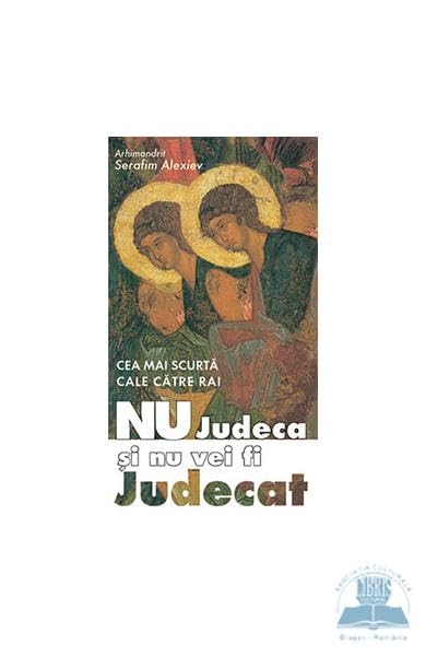 Nu Judeca Si Nu Vei Fi Judecat