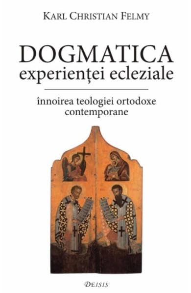 Dogmatica experientei ecleziale - Karl Christian Felmy, Editie in limba romana