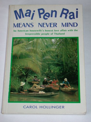 Mai Pen Rai Means Never Mind an American Housewife's Honest Love Affair with the Irrepressible People of Thailand