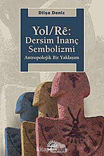 Yol/Re: Dersim İnanç Sembolizmi: Antropolojik Bir Yaklaşım