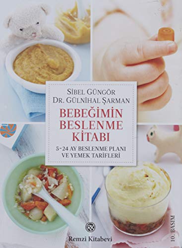 Bebe?imin Beslenme Kitab?: 5-24 Ay Beslenme Plan? ve Yemek Tarifleri