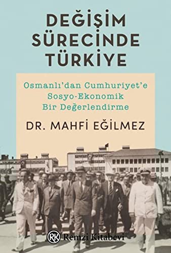 Degisim Surecinde Turkiye Osmanlidan Cumhuriyete SosyoEkonomik Bir Degerlendirme