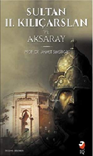 Sultan 2. Kılıçarslan ve Aksaray