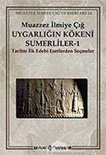 Uygarligin Kökeni Sümerliler 1: Tarihte Ilk Edebi Eserlerden Secmeler