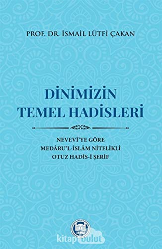 Dinimizin Temel Hadisleri: Nevevi’ye Göre Medaru’l-İslam Nitelikli Otuz Hadis-i Şerif
