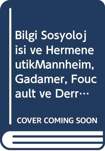 Bilgi Sosyolojisi ve HermeneutikMannheim, Gadamer, Foucault ve Derrida