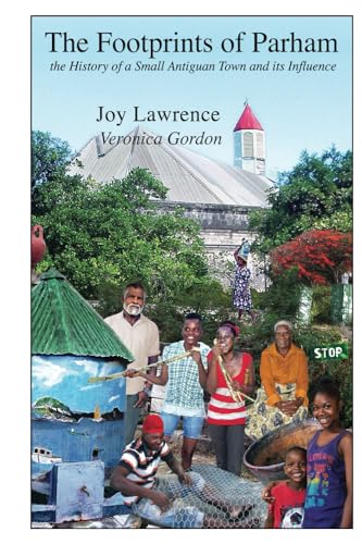 The Footprints of Parham: the History of a Small Antiguan Town and its Influence