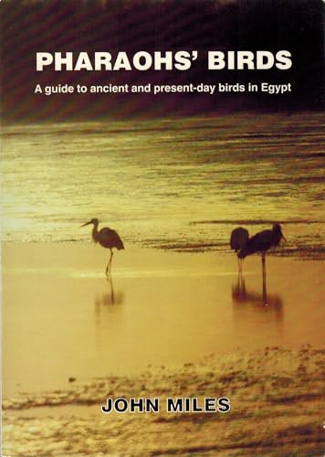 Pharaohs' birds: A guide to ancient and present-day birds in Egypt