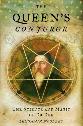The Queen's Conjuror: the Science and Magic of Dr Dee