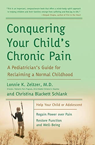 Conquering Your Child's Chronic Pain: A Paediatrician's Guide for Reclai ming a Normal Childhood