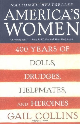 America's Women: Four Hundred Years of Dolls, Drudges, Helpmates, and Heroines