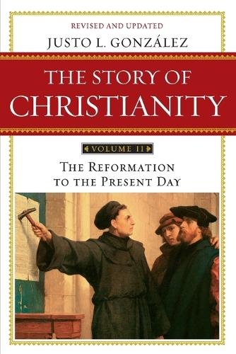 The Story of Christianity Volume 2:The Reformation to the Present Day
