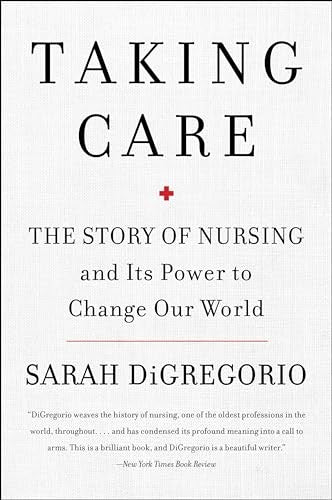 Taking Care: The Story Of Nursing And Its Power To Change Our World