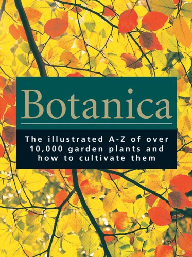 Botanica: the Illustrated A-Z of over 10, 000 Garden Plants and How to Cultivate Them
